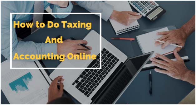 Know How to Do Taxing and Accounting Online